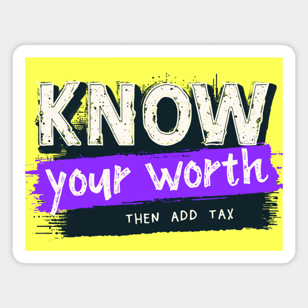Know your worth, Then add tax Magnet by CreativeSage